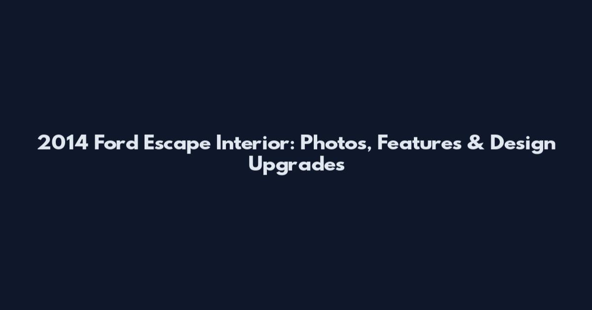 2014 Ford Escape Interior: Photos, Features & Design Upgrades