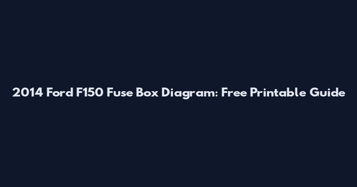 2014 Ford F150 Fuse Box Diagram: Free Printable Guide