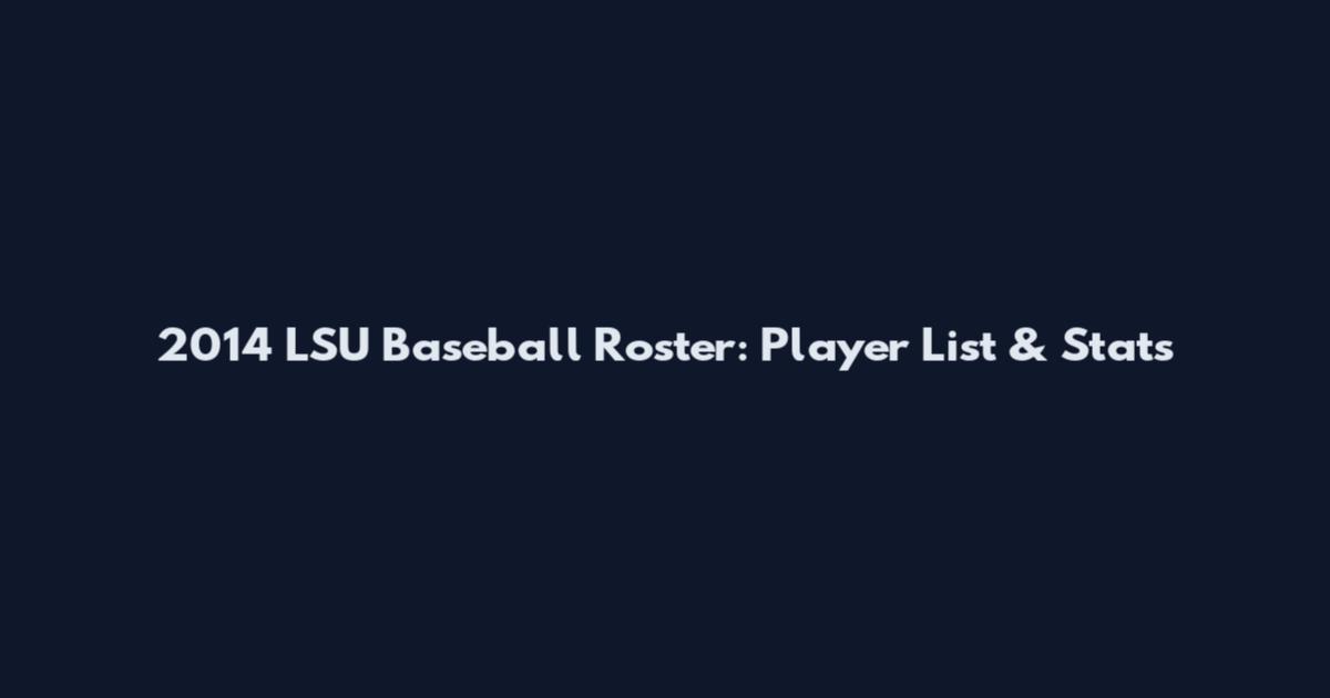 2014 LSU Baseball Roster: Player List & Stats