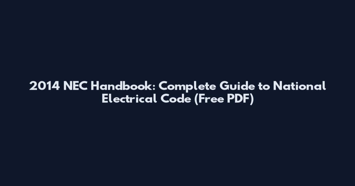 2014 NEC Handbook: Complete Guide to National Electrical Code (Free PDF)