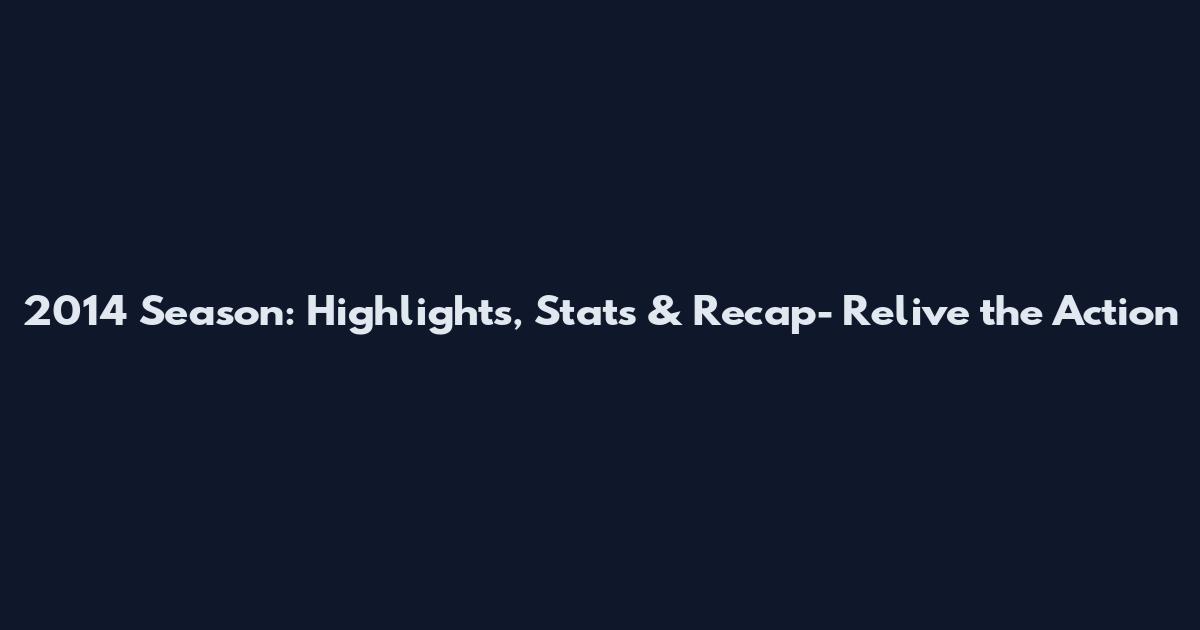 2014 Season: Highlights, Stats & Recap- Relive the Action