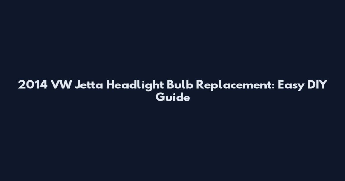 2014 VW Jetta Headlight Bulb Replacement: Easy DIY Guide