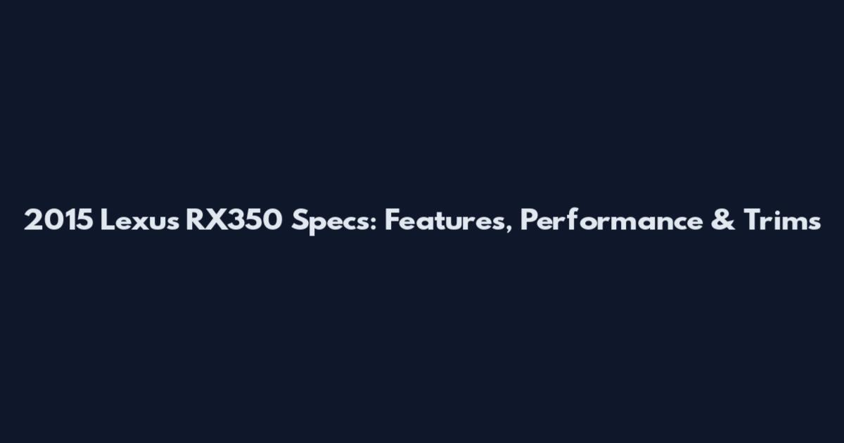 2015 Lexus RX350 Specs: Features, Performance & Trims