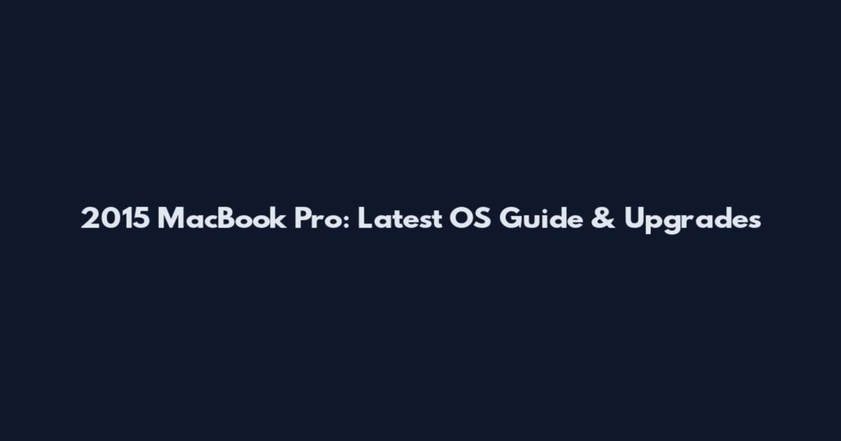2015 MacBook Pro: Latest OS Guide & Upgrades