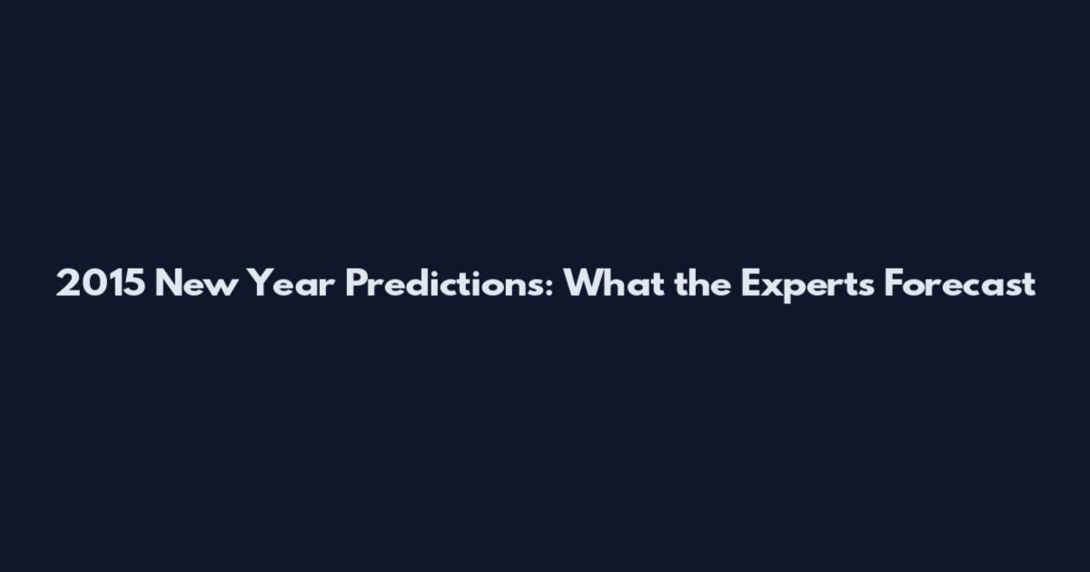 2015 New Year Predictions: What the Experts Forecast