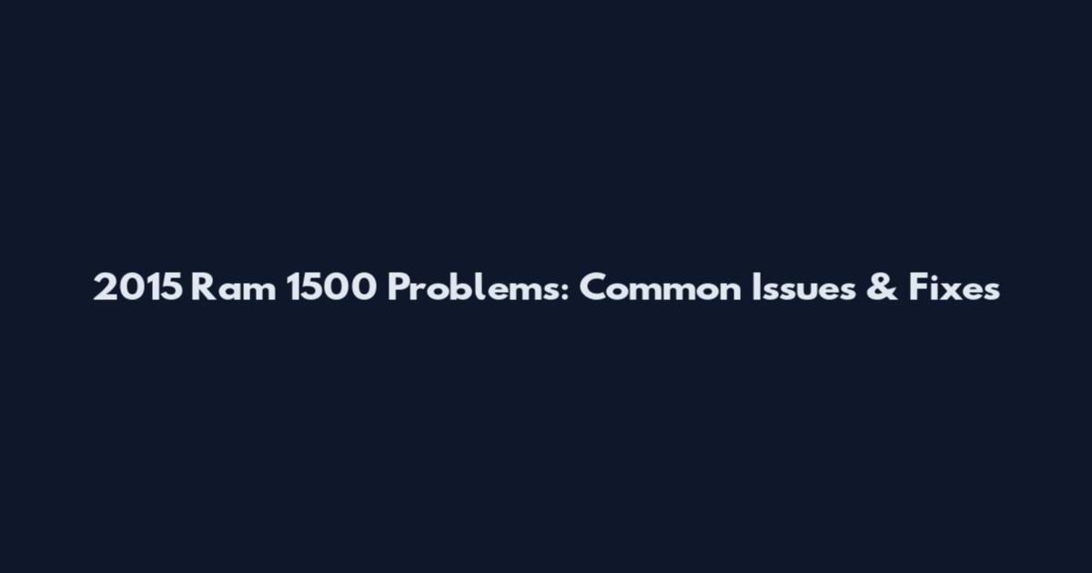 2015 Ram 1500 Problems: Common Issues & Fixes
