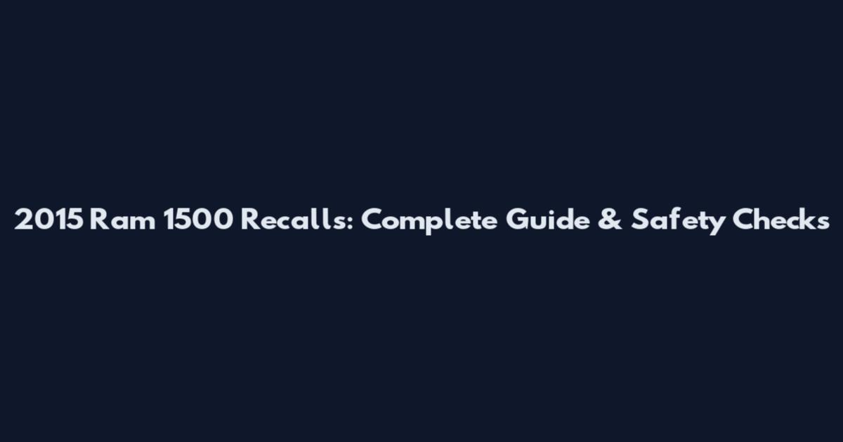 2015 Ram 1500 Recalls: Complete Guide & Safety Checks