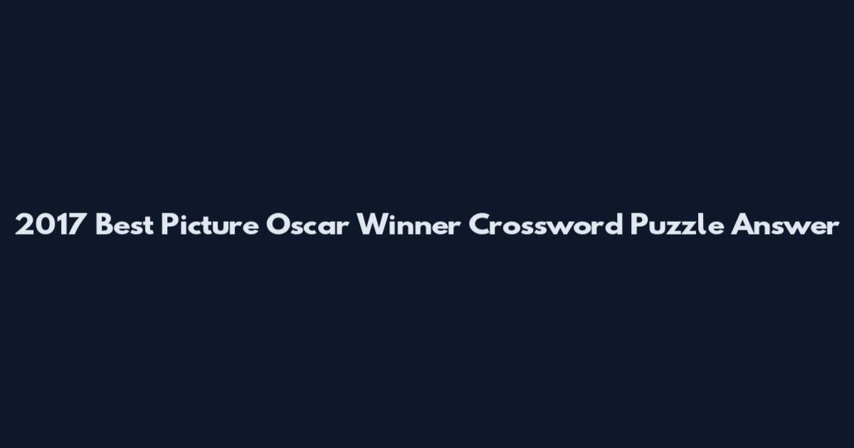 2017 Best Picture Oscar Winner Crossword Puzzle Answer