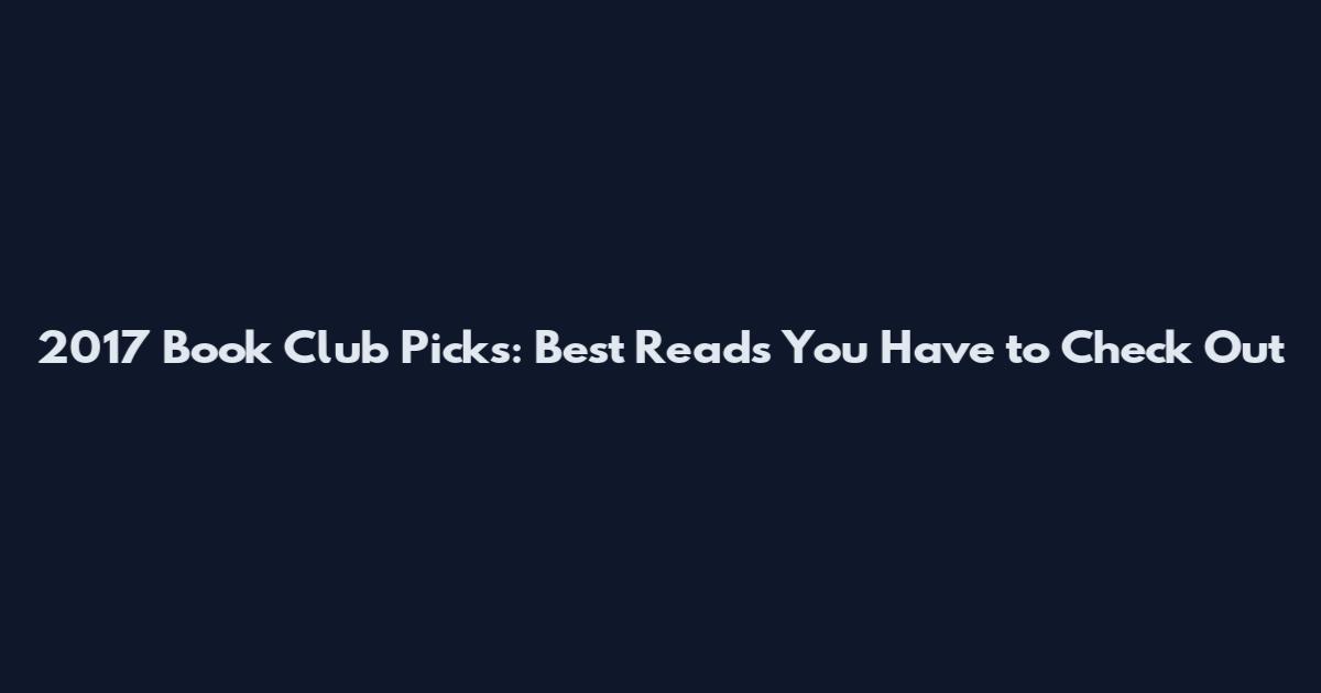 2017 Book Club Picks: Best Reads You Have to Check Out