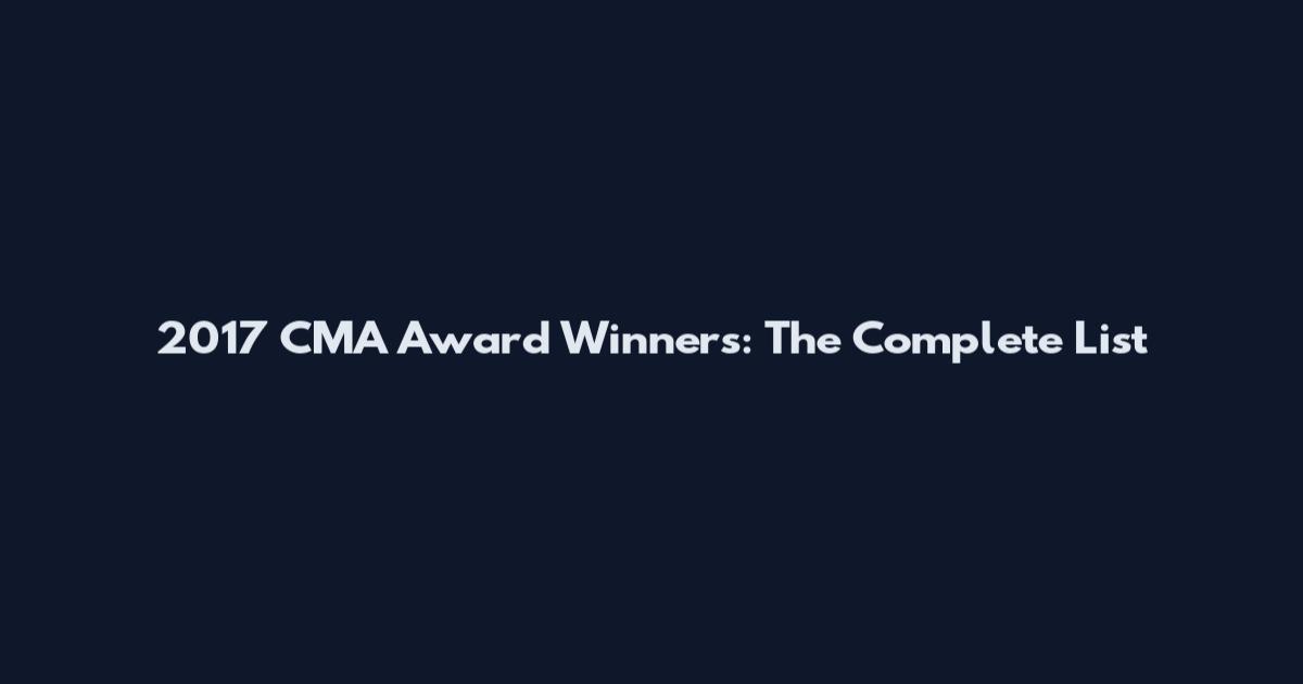 2017 CMA Award Winners: The Complete List