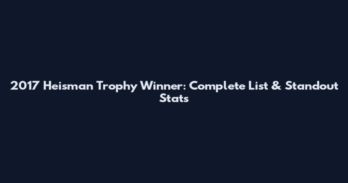 2017 Heisman Trophy Winner: Complete List & Standout Stats