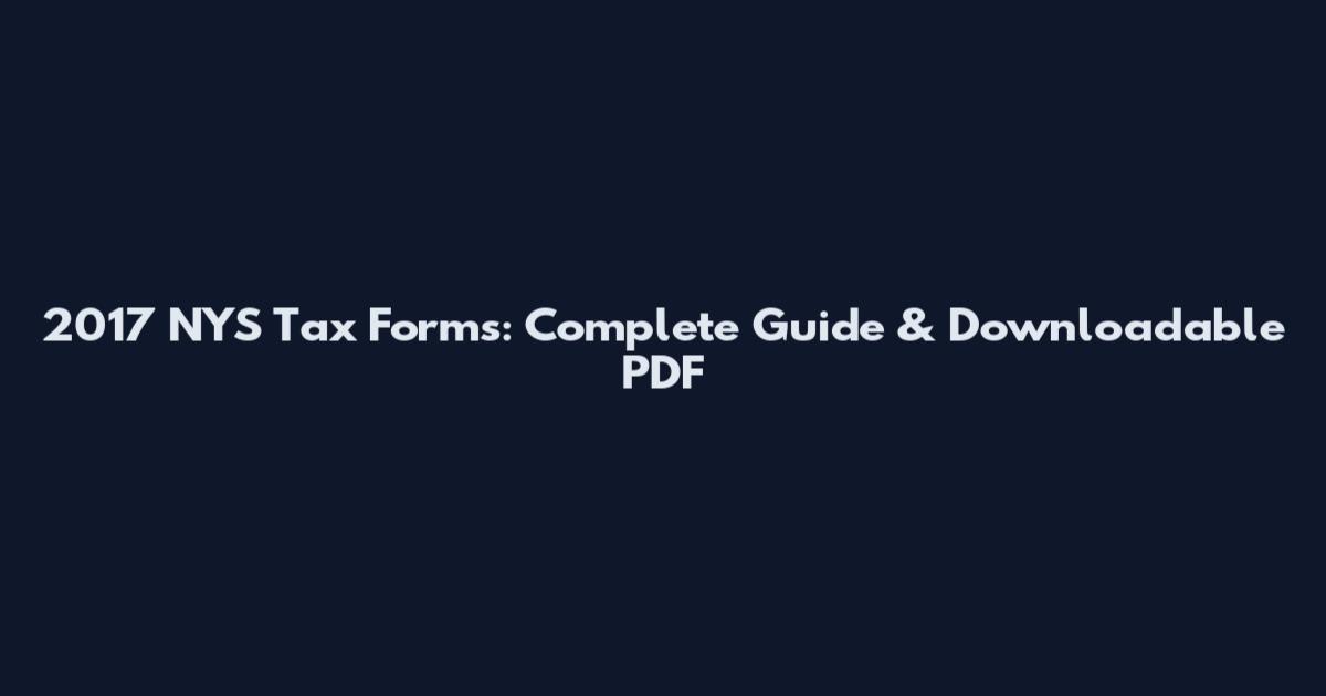 2017 NYS Tax Forms: Complete Guide & Downloadable PDF