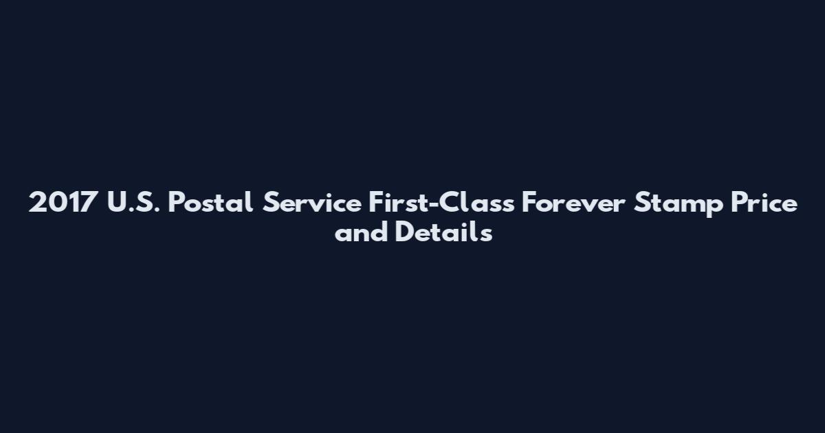 2017 U.S. Postal Service First-Class Forever Stamp Price and Details