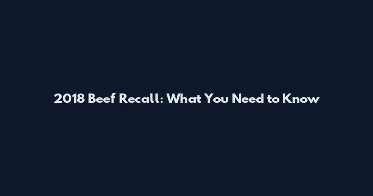 2018 Beef Recall: What You Need to Know