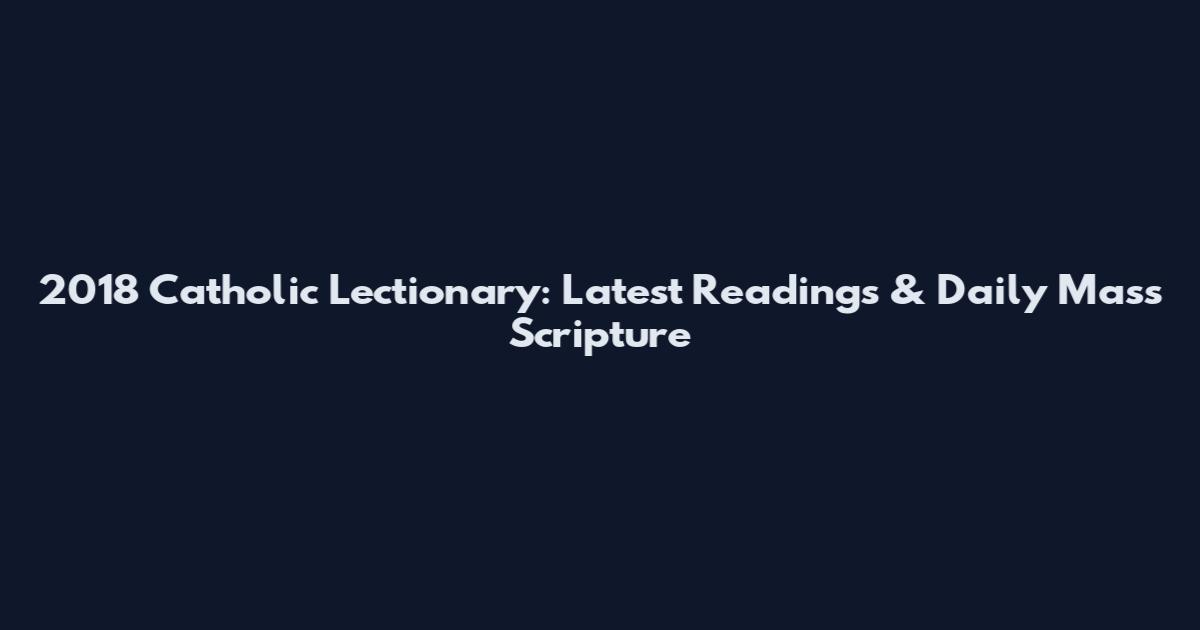 2018 Catholic Lectionary: Latest Readings & Daily Mass Scripture