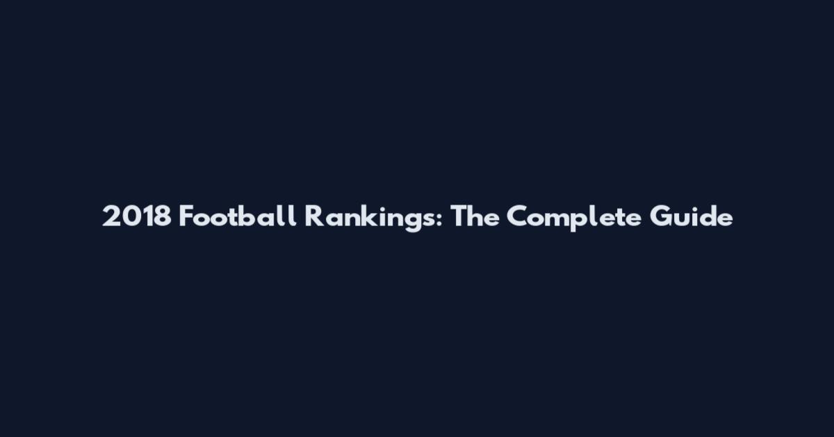 2018 Football Rankings: The Complete Guide