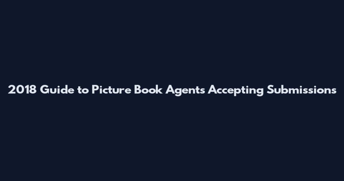 2018 Guide to Picture Book Agents Accepting Submissions