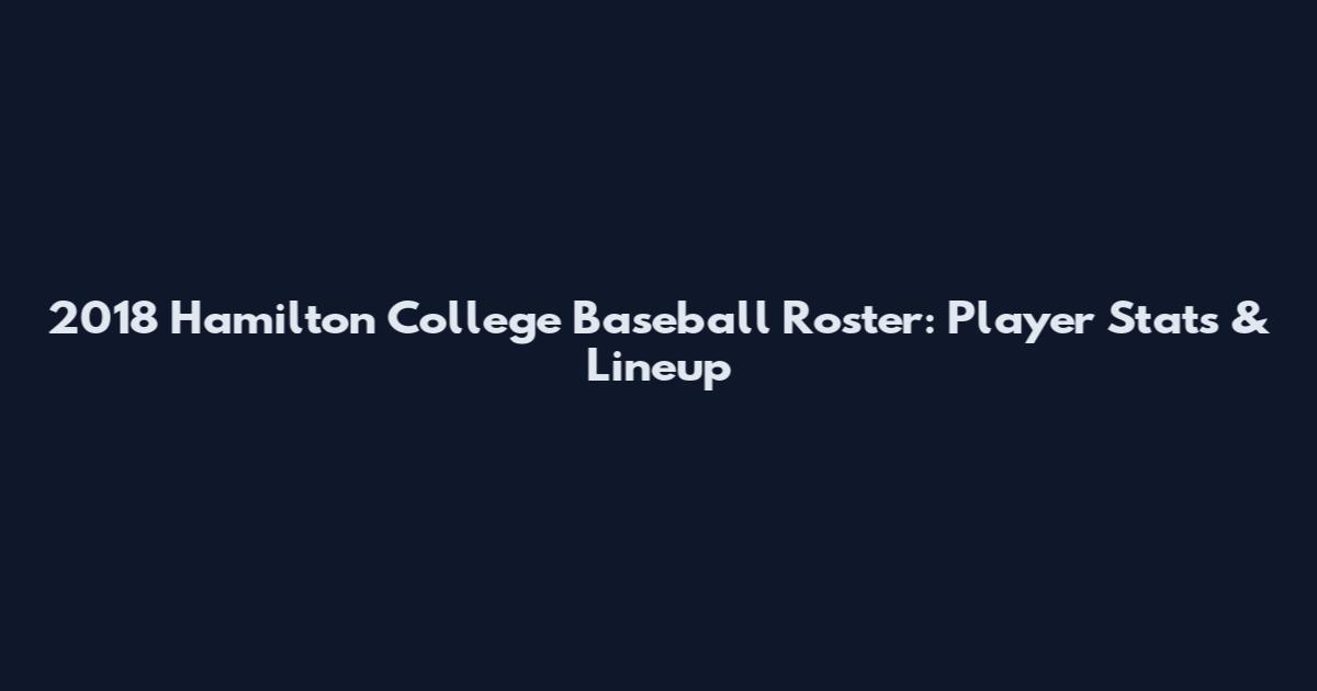 2018 Hamilton College Baseball Roster: Player Stats & Lineup