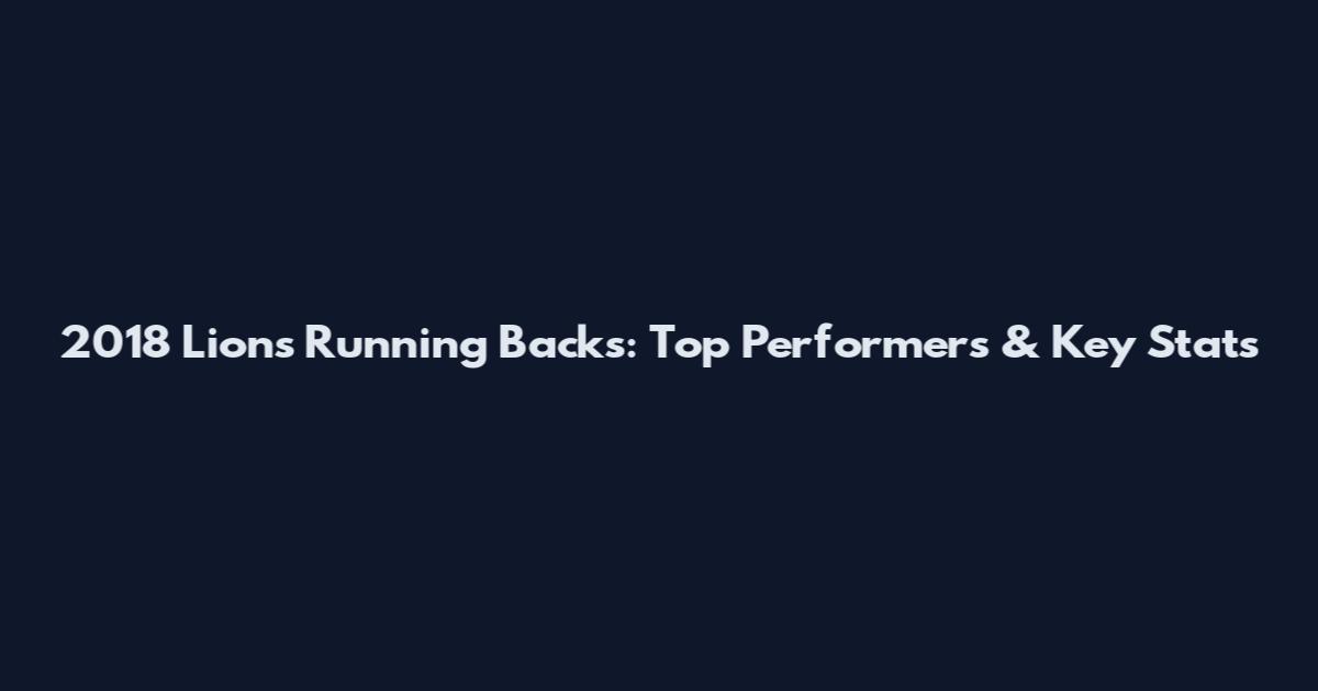 2018 Lions Running Backs: Top Performers & Key Stats