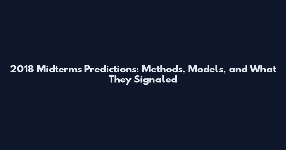 2018 Midterms Predictions: Methods, Models, and What They Signaled