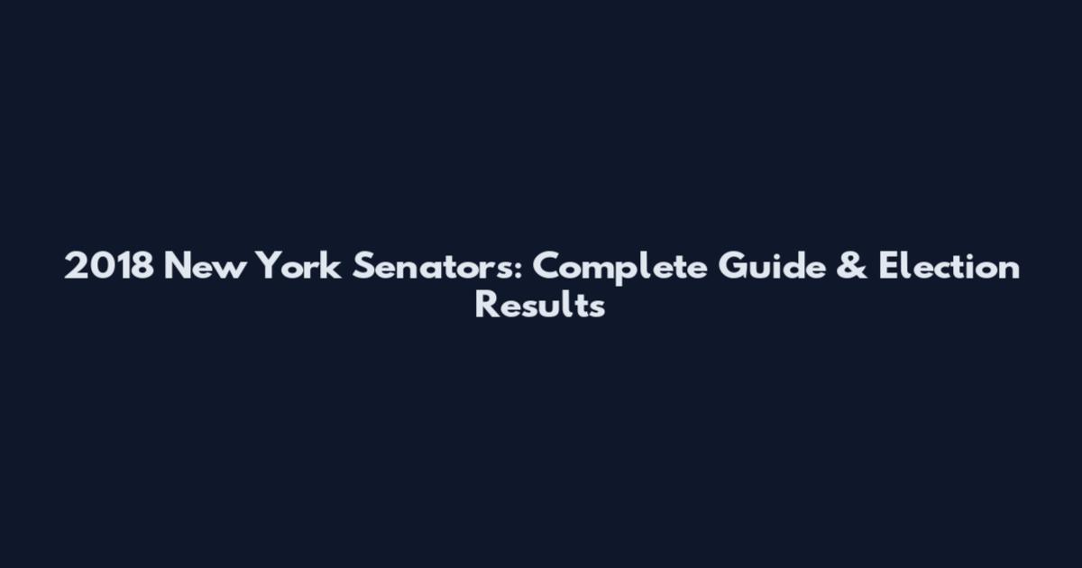 2018 New York Senators: Complete Guide & Election Results