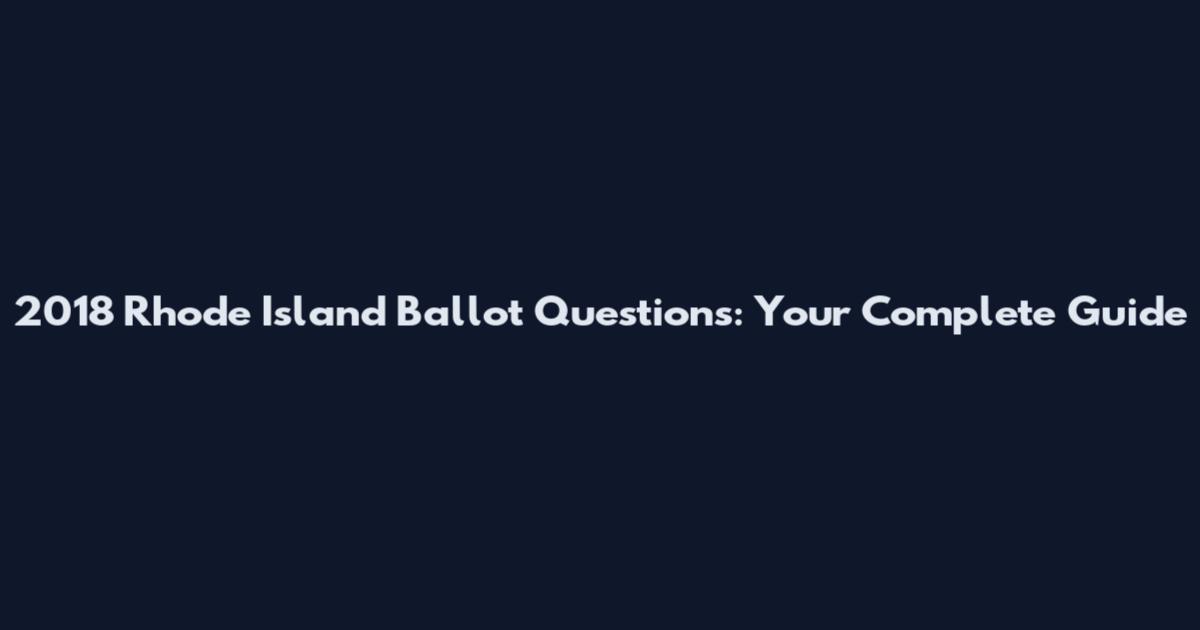 2018 Rhode Island Ballot Questions: Your Complete Guide