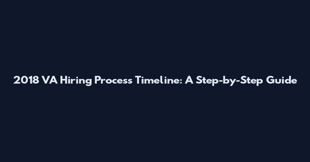 2018 VA Hiring Process Timeline: A Step-by-Step Guide