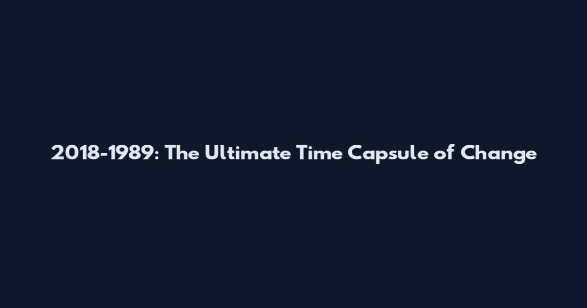 2018-1989: The Ultimate Time Capsule of Change