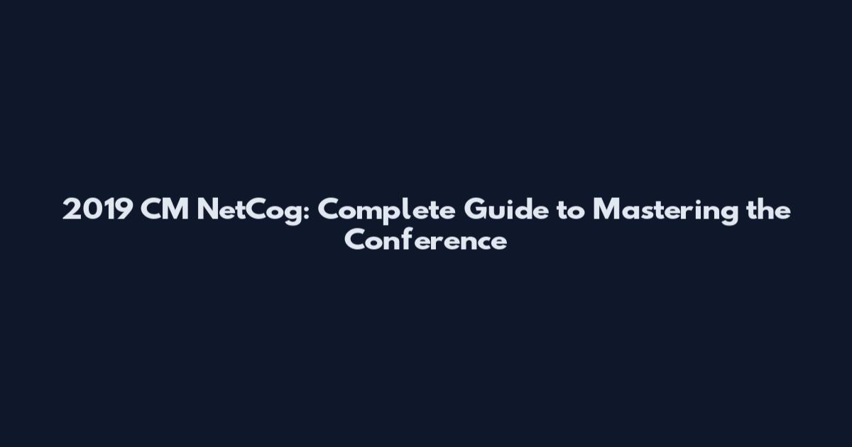 2019 CM NetCog: Complete Guide to Mastering the Conference