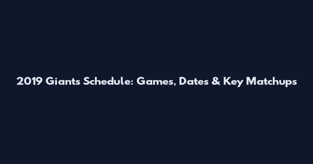 2019 Giants Schedule: Games, Dates & Key Matchups