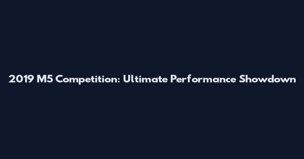 2019 M5 Competition: Ultimate Performance Showdown