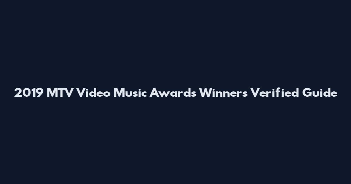 2019 MTV Video Music Awards Winners Verified Guide