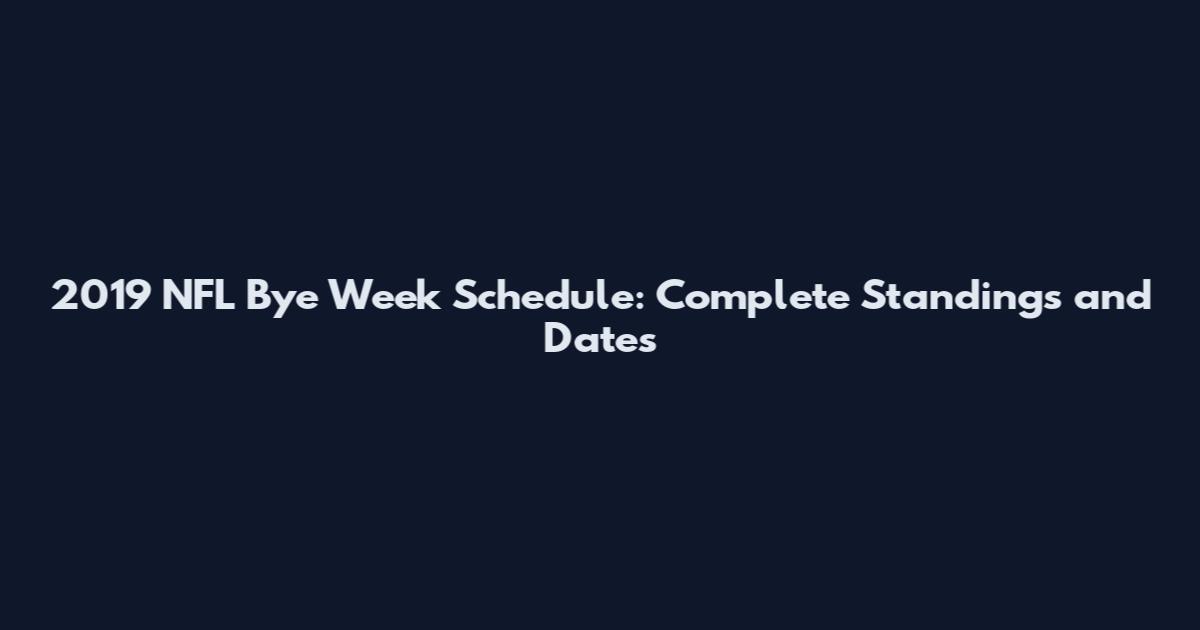 2019 NFL Bye Week Schedule: Complete Standings and Dates