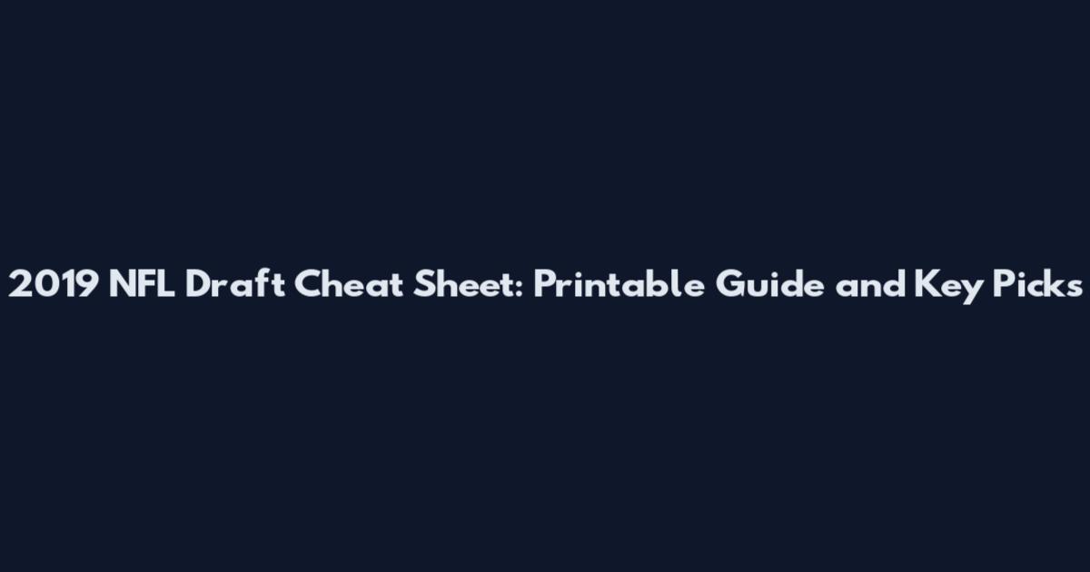 2019 NFL Draft Cheat Sheet: Printable Guide and Key Picks