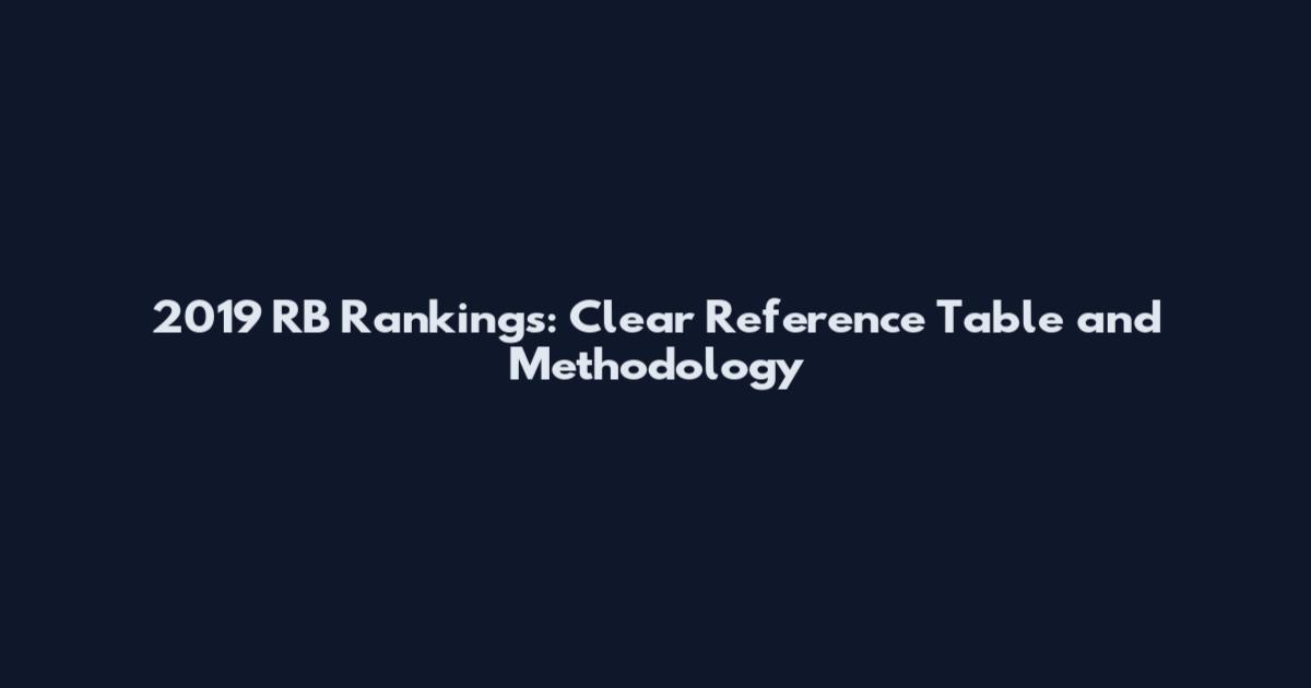 2019 RB Rankings: Clear Reference Table and Methodology