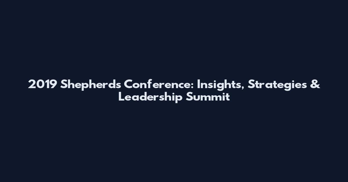 2019 Shepherds Conference: Insights, Strategies & Leadership Summit