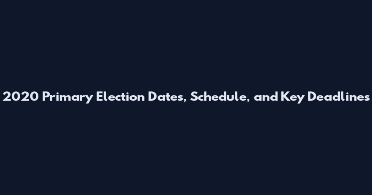 2020 Primary Election Dates, Schedule, and Key Deadlines