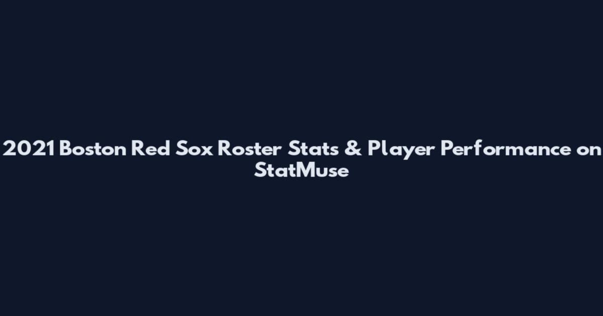 2021 Boston Red Sox Roster Stats & Player Performance on StatMuse