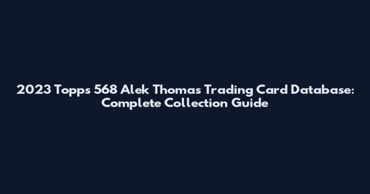 2023 Topps 568 Alek Thomas Trading Card Database: Complete Collection Guide
