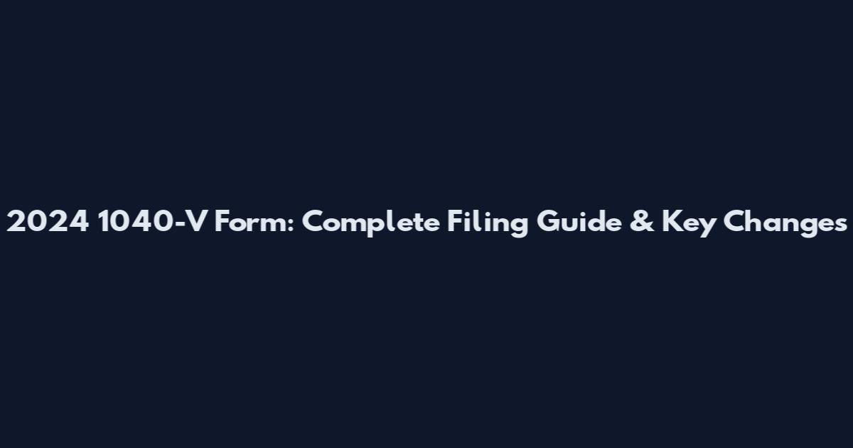 2024 1040-V Form: Complete Filing Guide & Key Changes