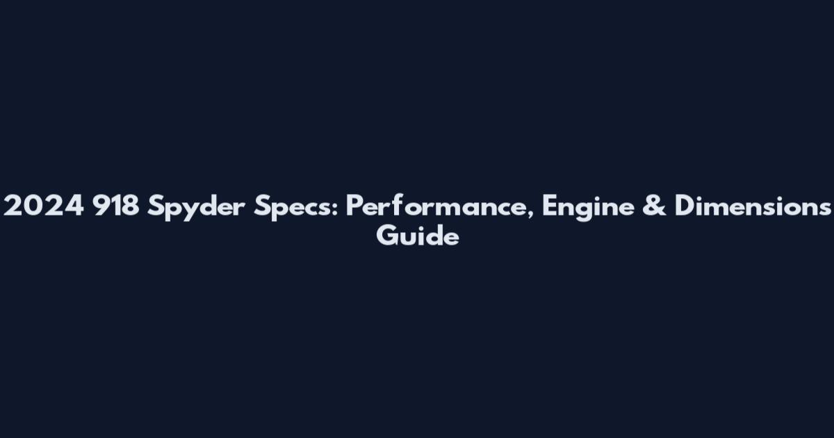2024 918 Spyder Specs: Performance, Engine & Dimensions Guide