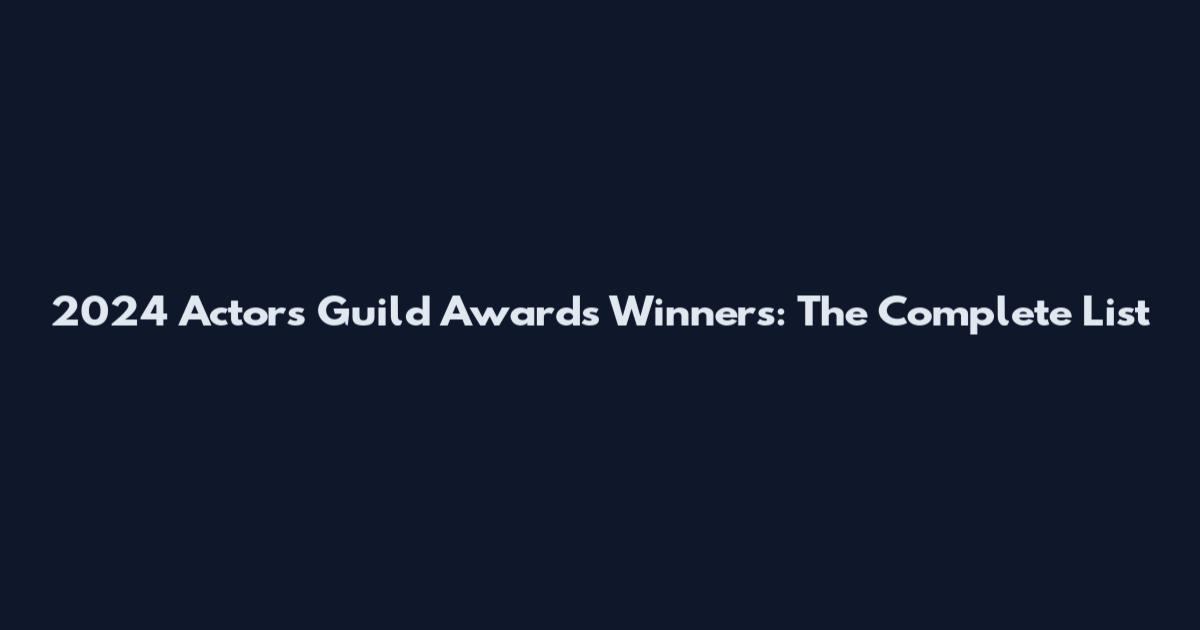 2024 Actors Guild Awards Winners: The Complete List