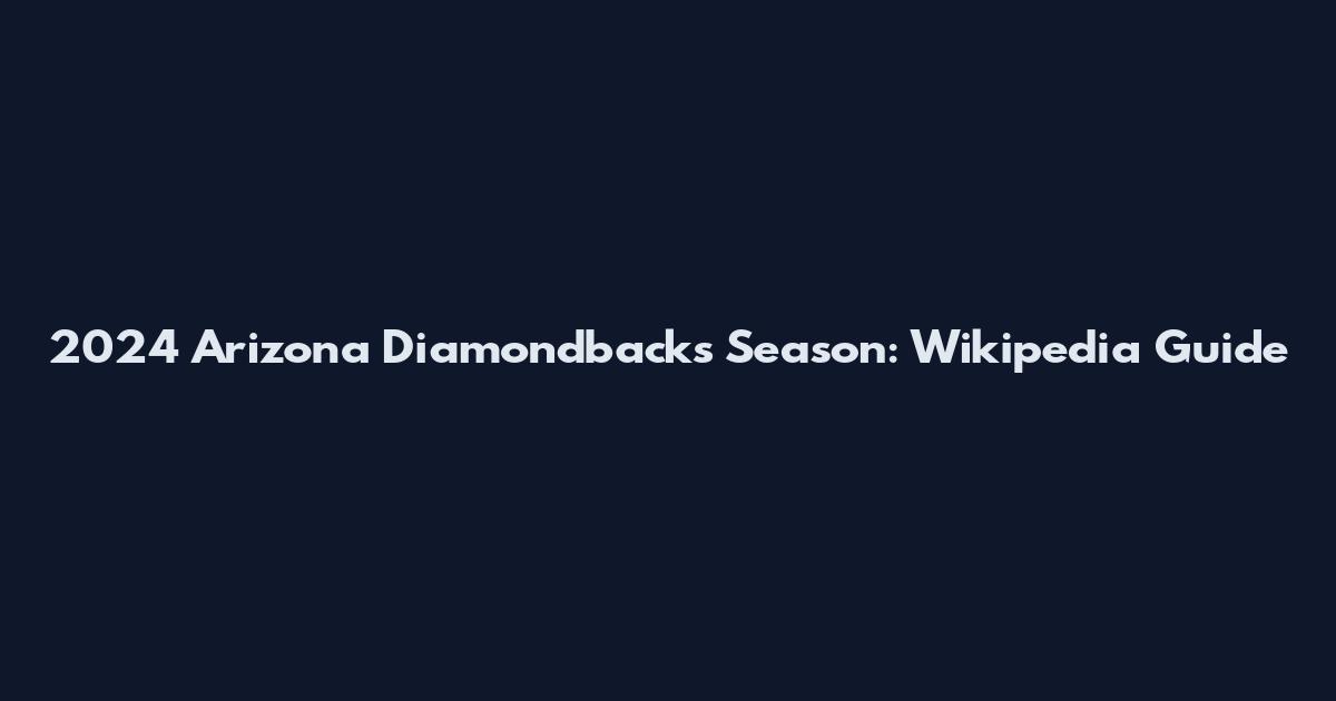 2024 Arizona Diamondbacks Season: Wikipedia Guide