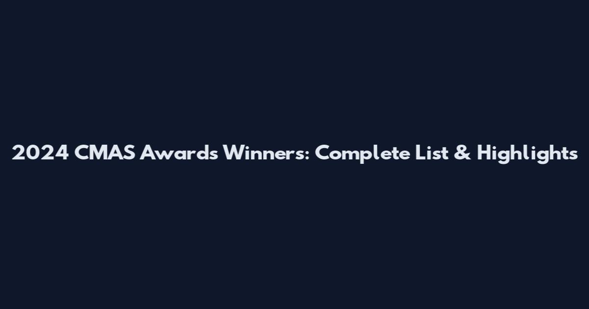 2024 CMAS Awards Winners: Complete List & Highlights