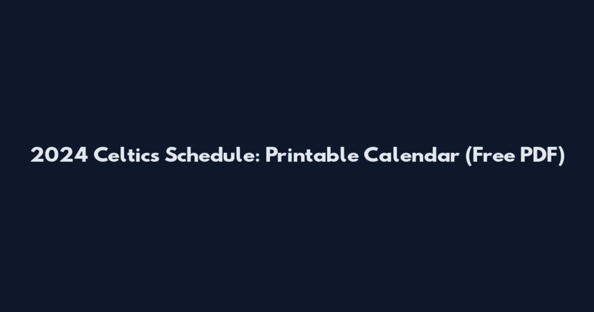 2024 Celtics Schedule: Printable Calendar (Free PDF)