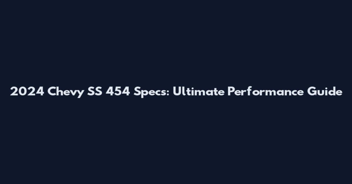 2024 Chevy SS 454 Specs: Ultimate Performance Guide