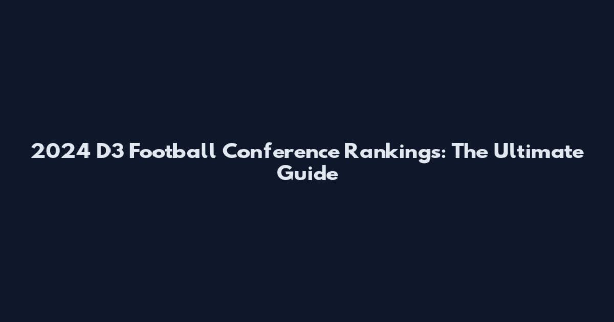 2024 D3 Football Conference Rankings: The Ultimate Guide