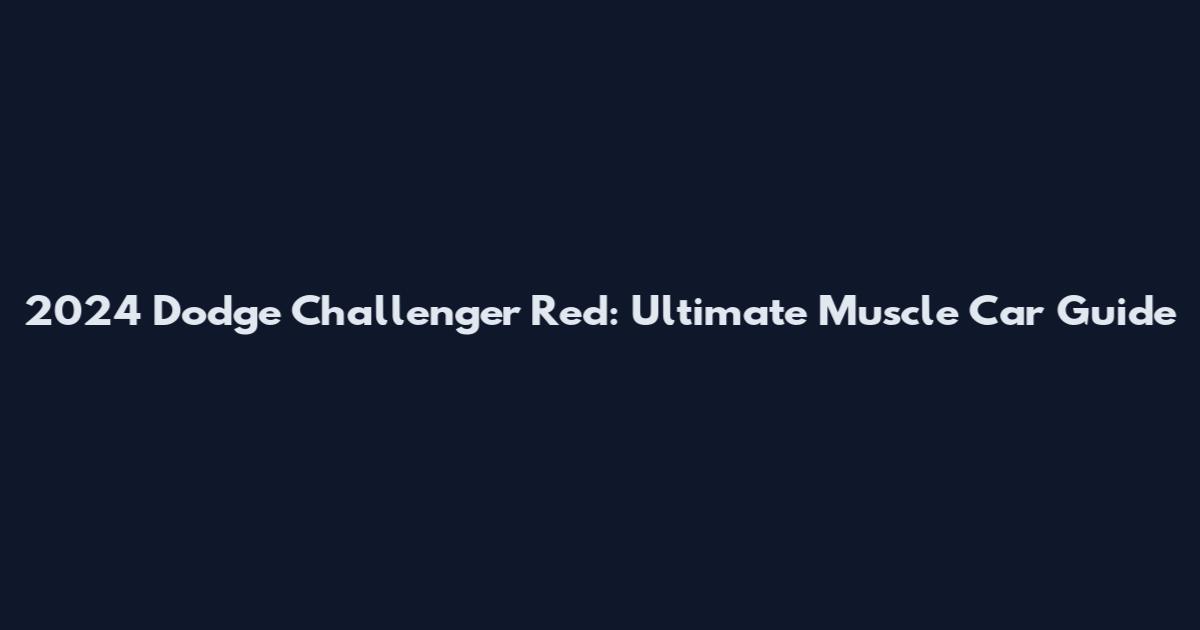 2024 Dodge Challenger Red: Ultimate Muscle Car Guide