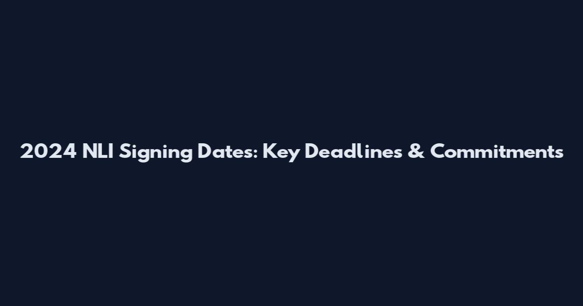 2024 NLI Signing Dates: Key Deadlines & Commitments