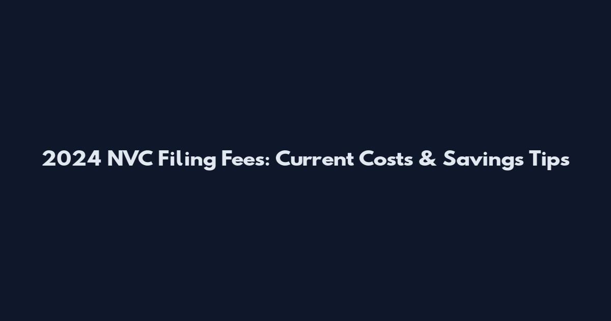 2024 NVC Filing Fees: Current Costs & Savings Tips